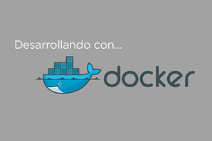 Desarrollando con Docker
